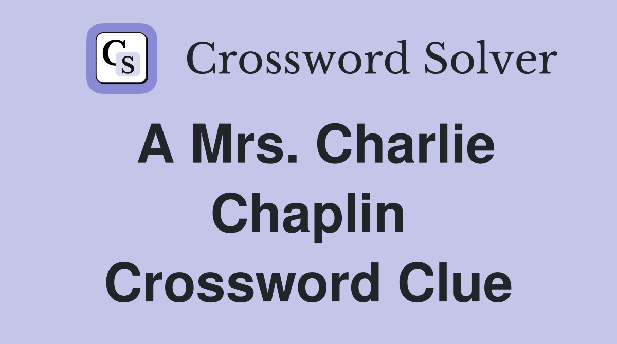 A Mrs Charlie Chaplin Crossword Clue Answers Crossword Solver