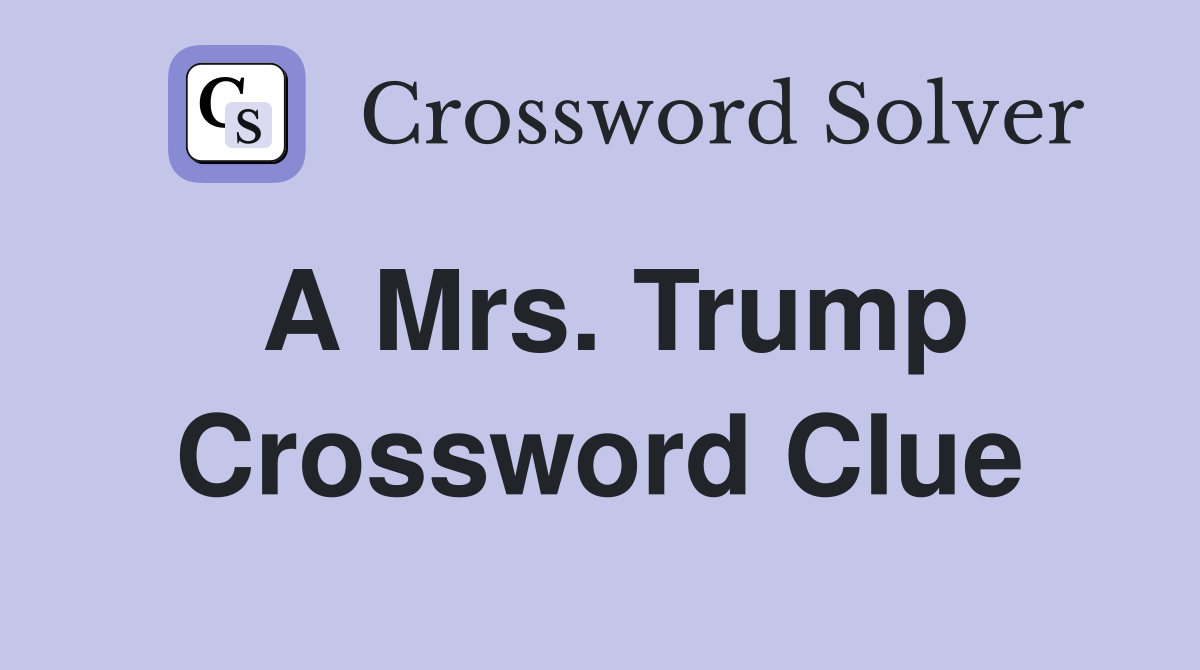A Mrs. Trump Crossword Clue
