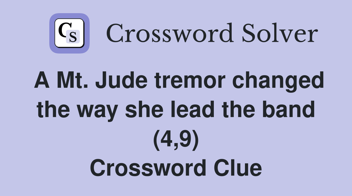 A Mt. Jude tremor changed the way she lead the band (4,9) Crossword Clue