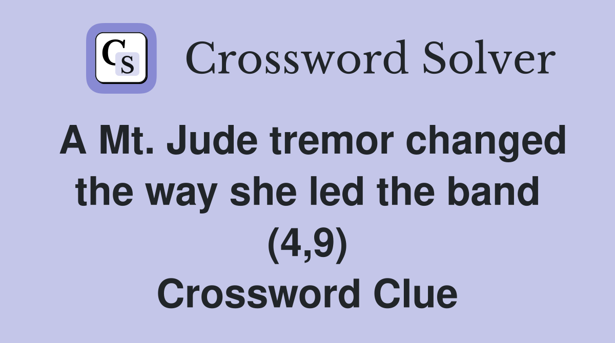 A Mt. Jude tremor changed the way she led the band (4,9) Crossword Clue