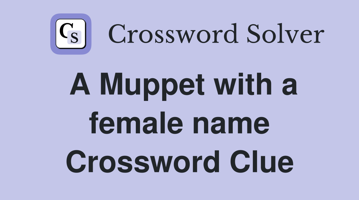 A Muppet with a female name Crossword Clue