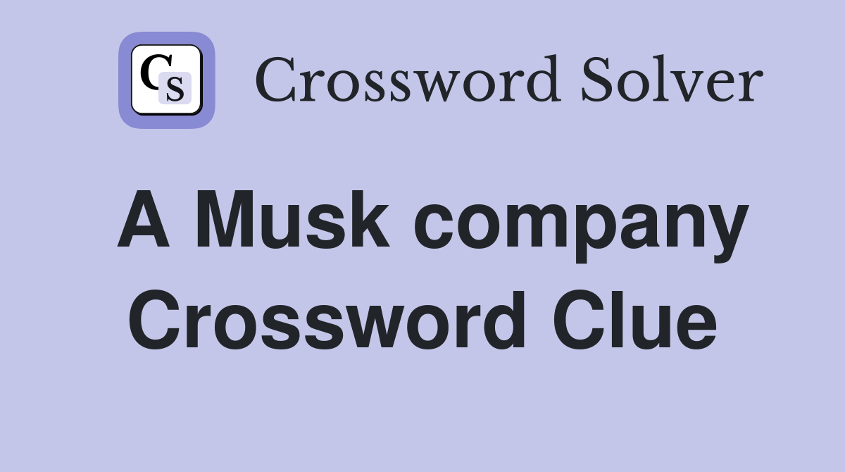 A Musk company Crossword Clue