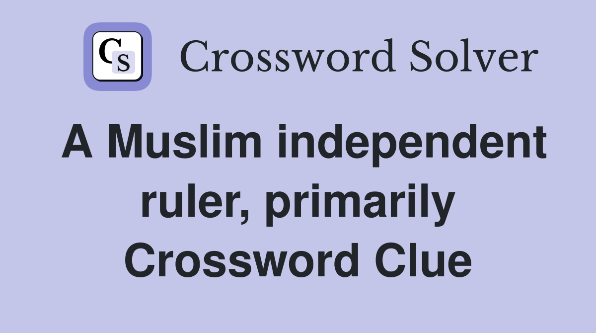 A Muslim independent ruler, primarily Crossword Clue