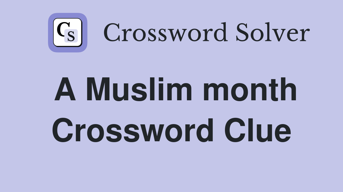 A Muslim month Crossword Clue