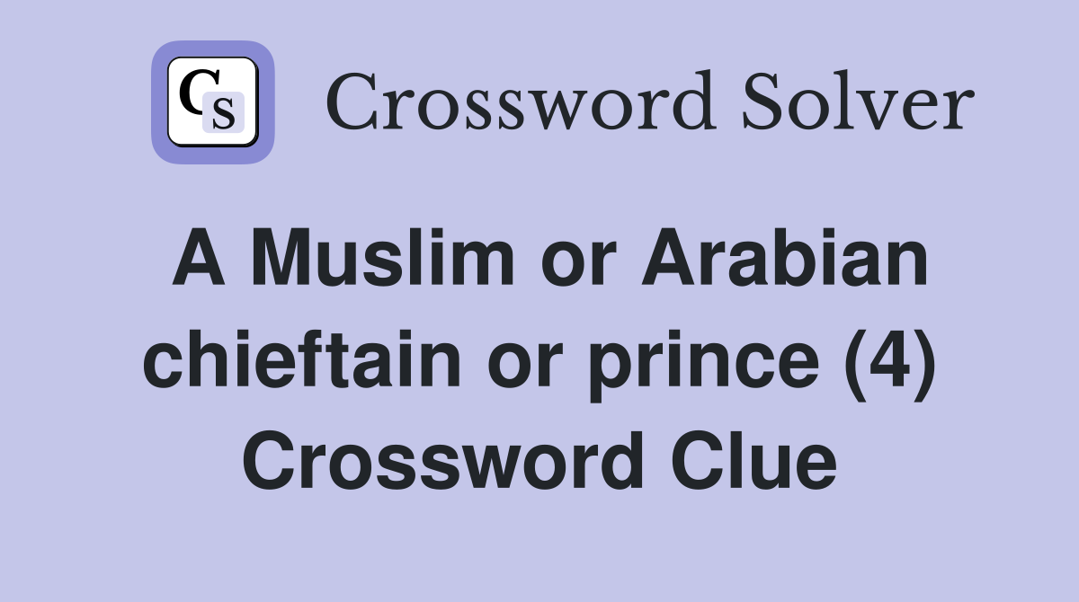 A Muslim or Arabian chieftain or prince (4) Crossword Clue