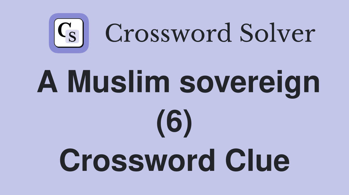 A Muslim sovereign (6) Crossword Clue
