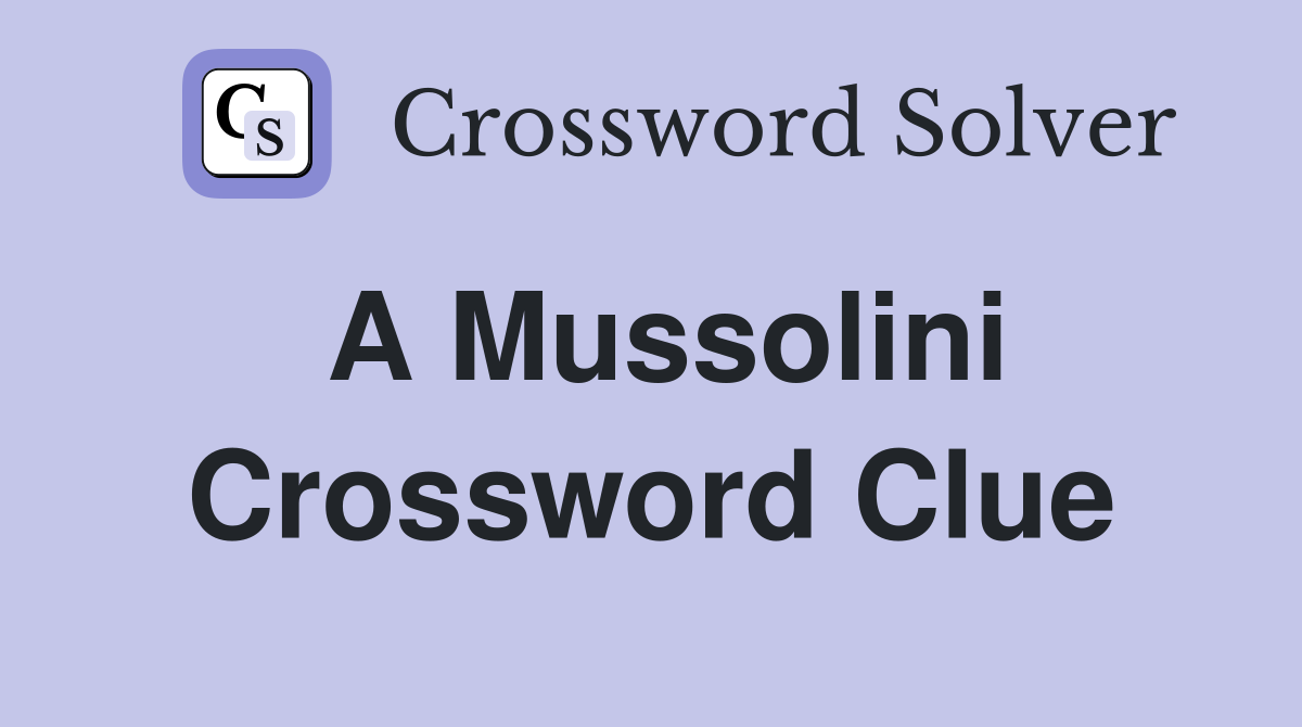A Mussolini Crossword Clue