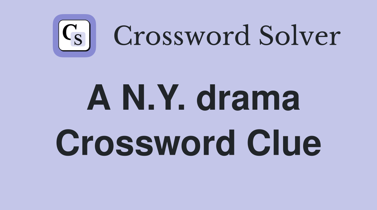 A N.Y. drama Crossword Clue