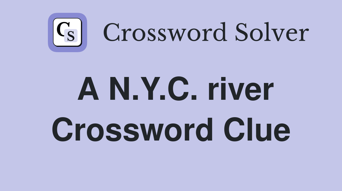 A N.Y.C. river Crossword Clue