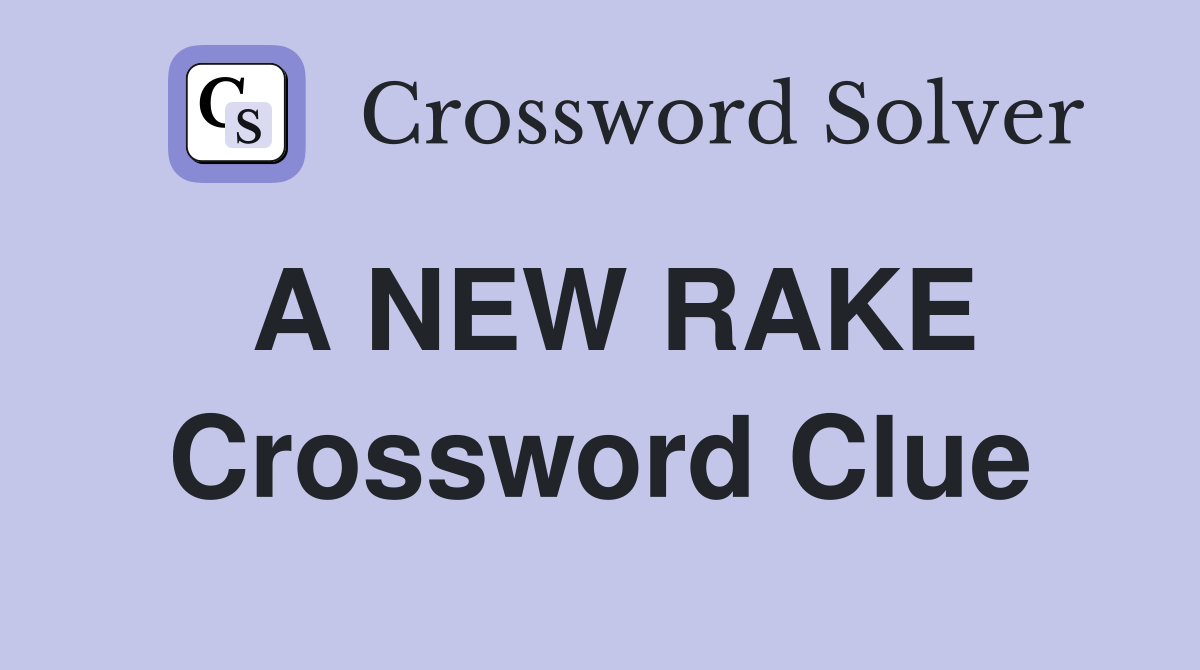 A NEW RAKE Crossword Clue