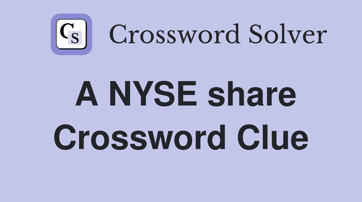 A NYSE share Crossword Clue