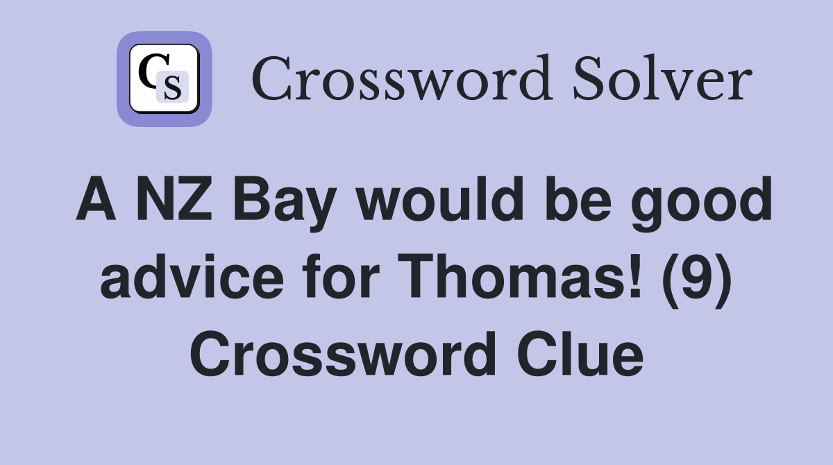 A NZ Bay would be good advice for Thomas! (9) Crossword Clue