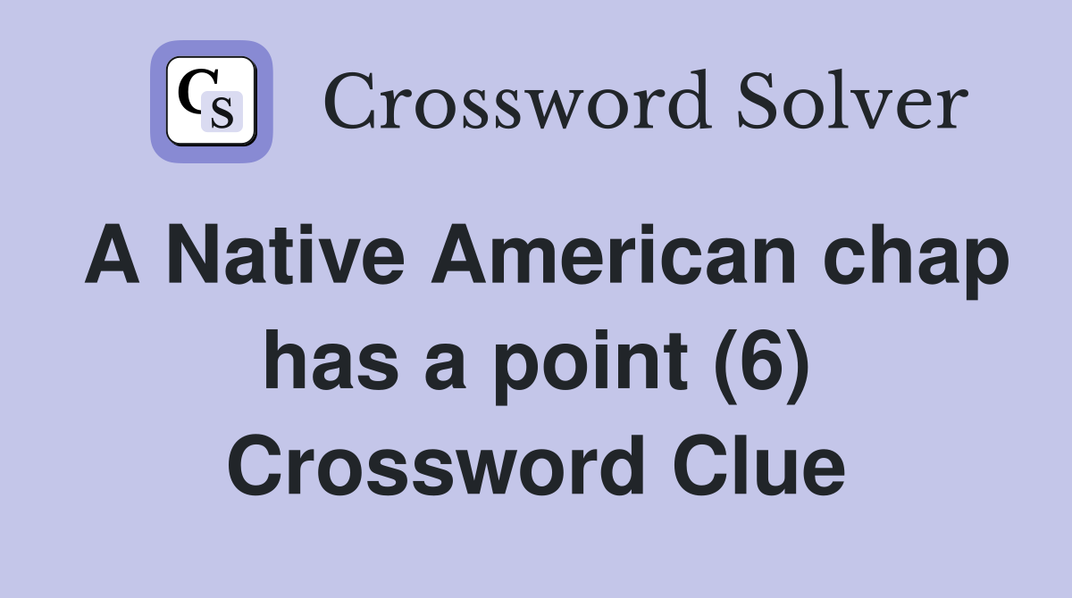 A Native American chap has a point (6) Crossword Clue