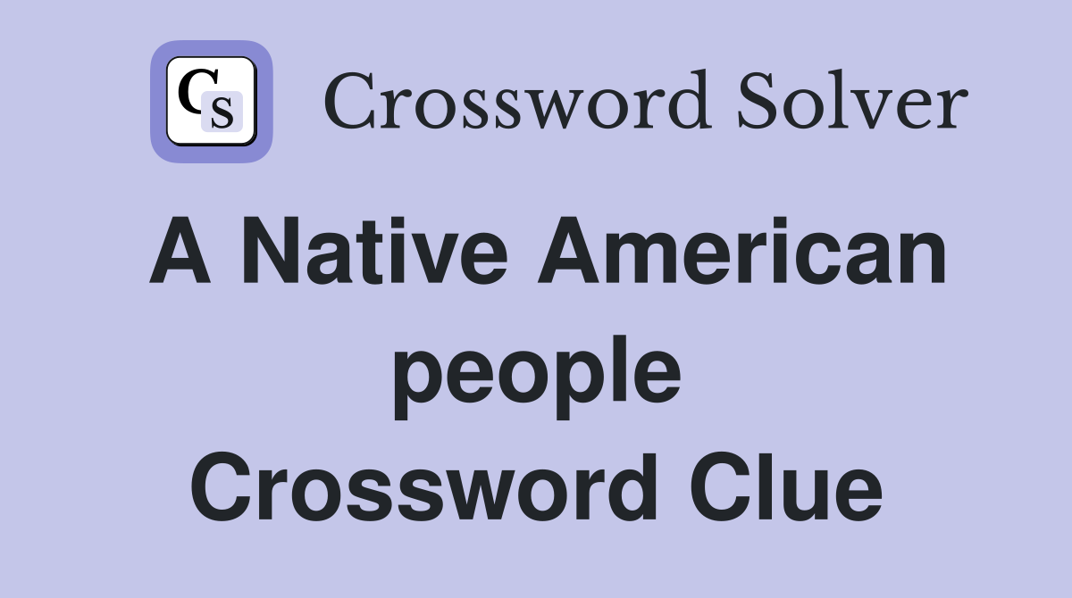 A Native American people Crossword Clue