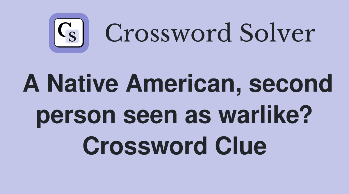 A Native American, second person seen as warlike? Crossword Clue
