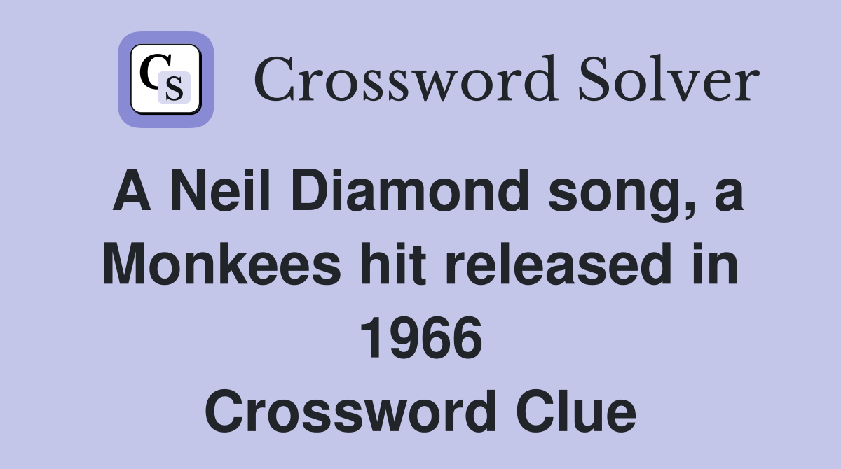 A Neil Diamond song, a Monkees hit released in 1966 Crossword Clue