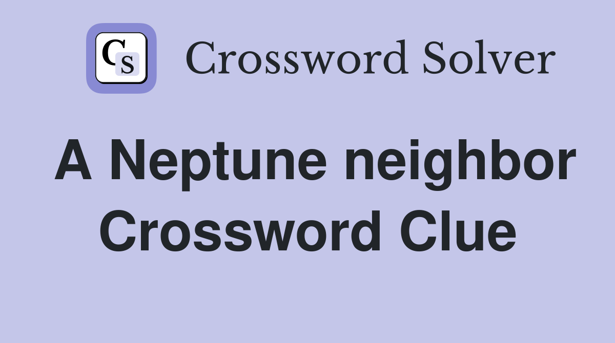 A Neptune neighbor Crossword Clue