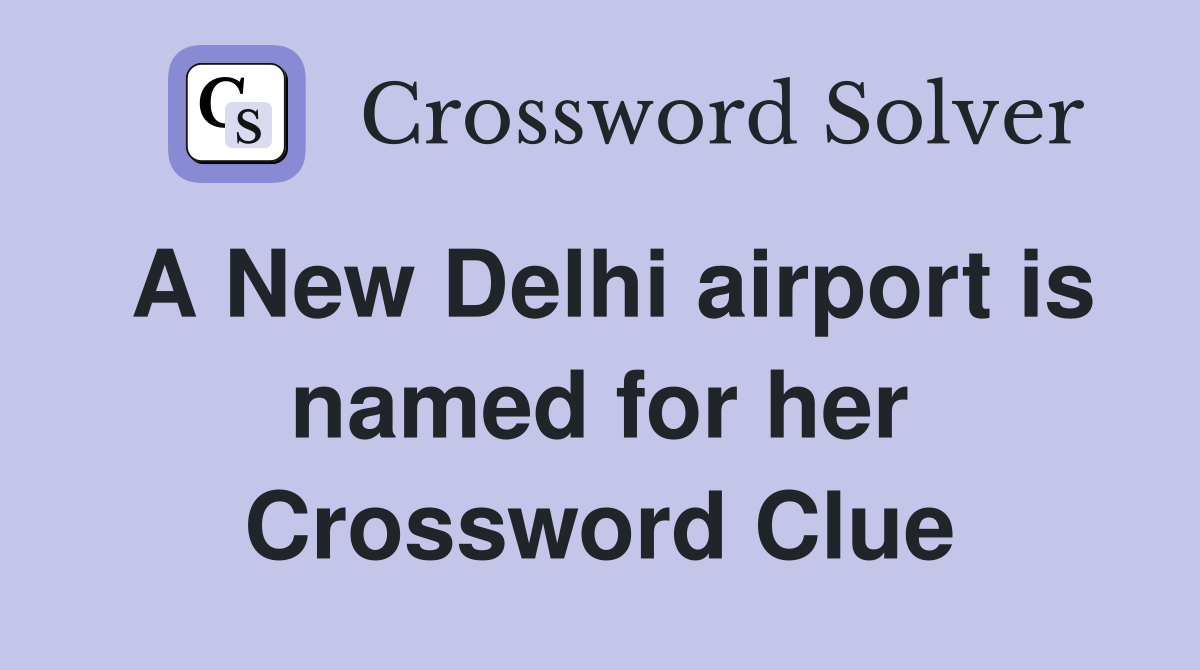 A New Delhi airport is named for her Crossword Clue