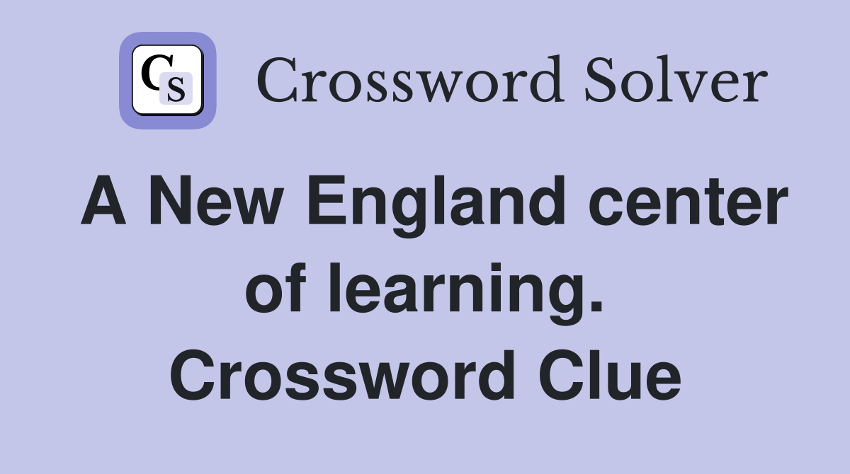 A New England center of learning. Crossword Clue