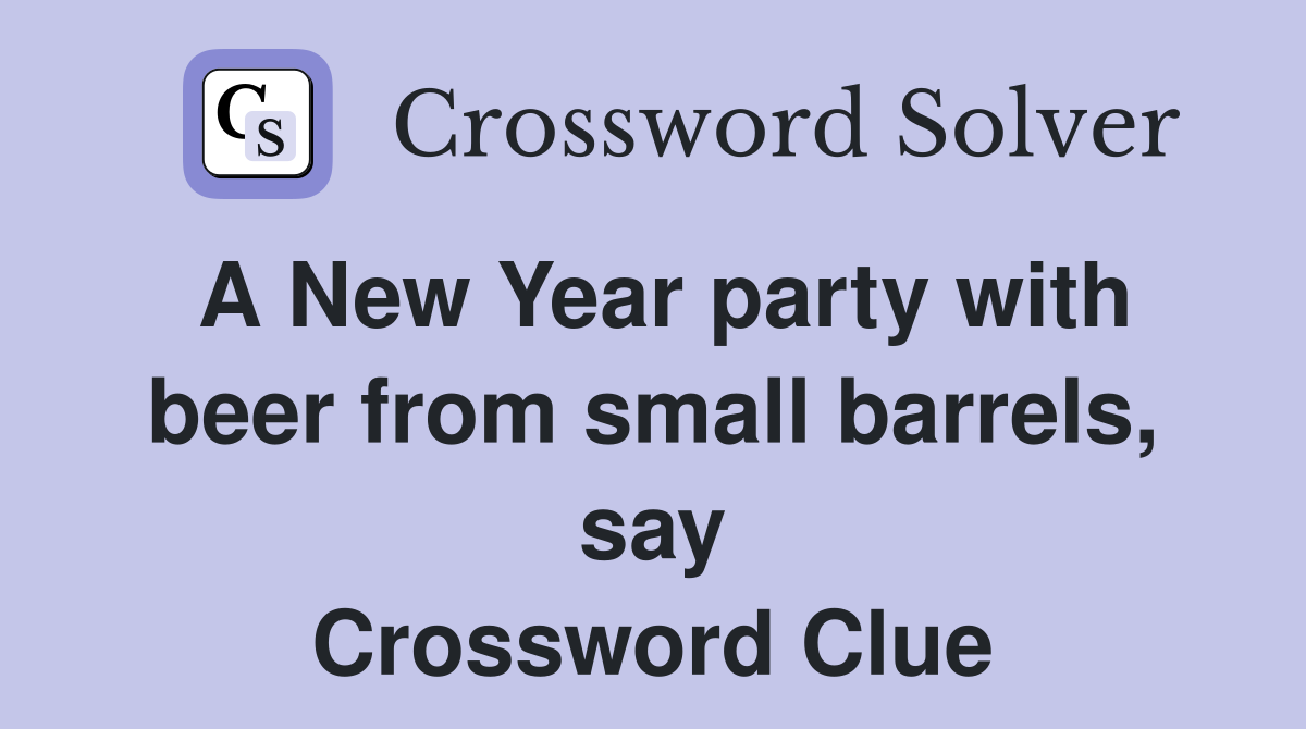 A New Year party with beer from small barrels, say Crossword Clue
