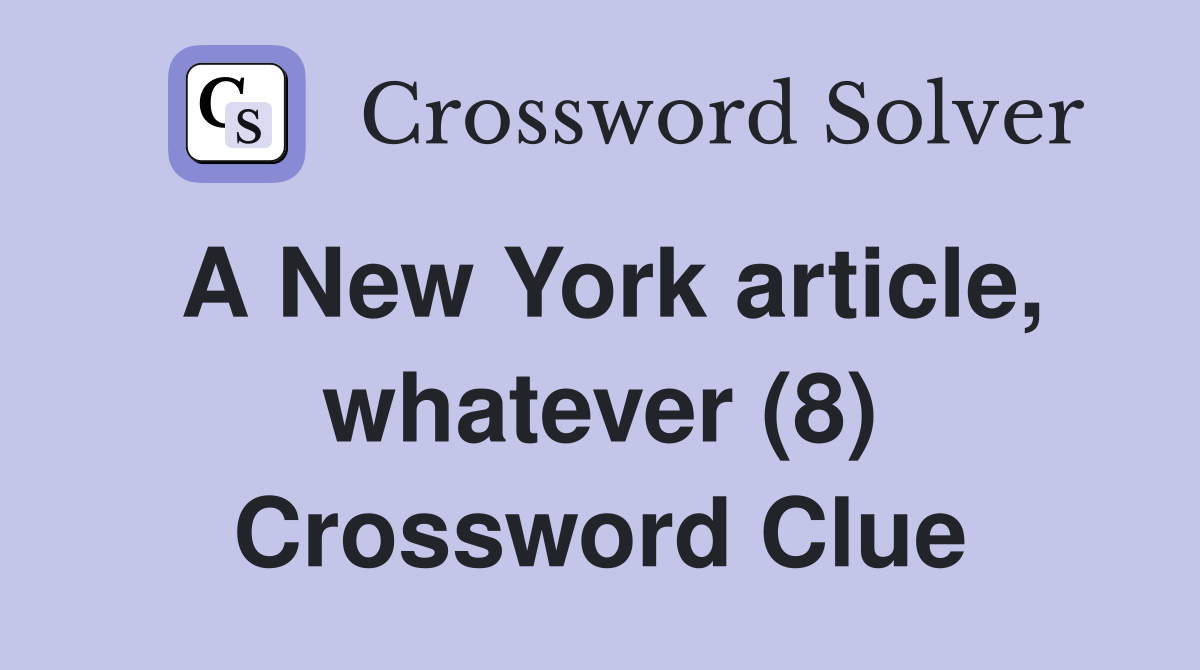 A New York article, whatever (8) Crossword Clue