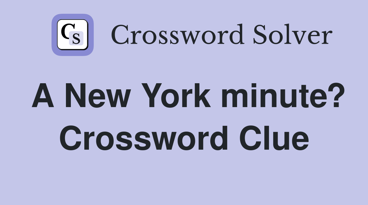A New York minute? Crossword Clue