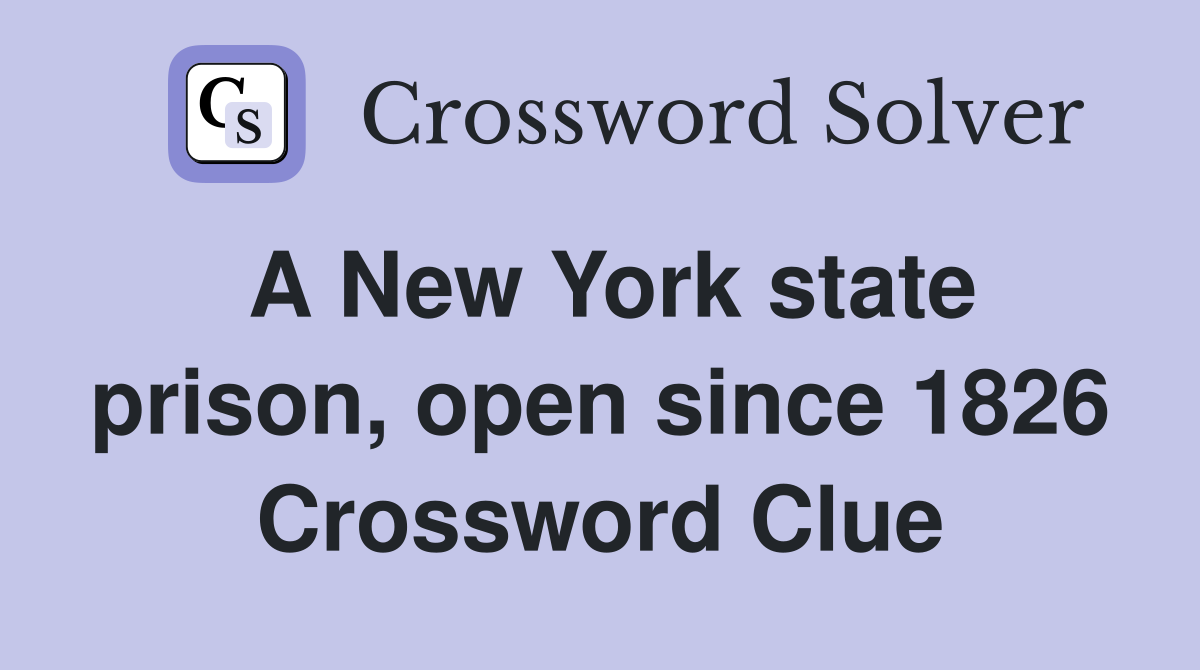 A New York state prison, open since 1826 Crossword Clue