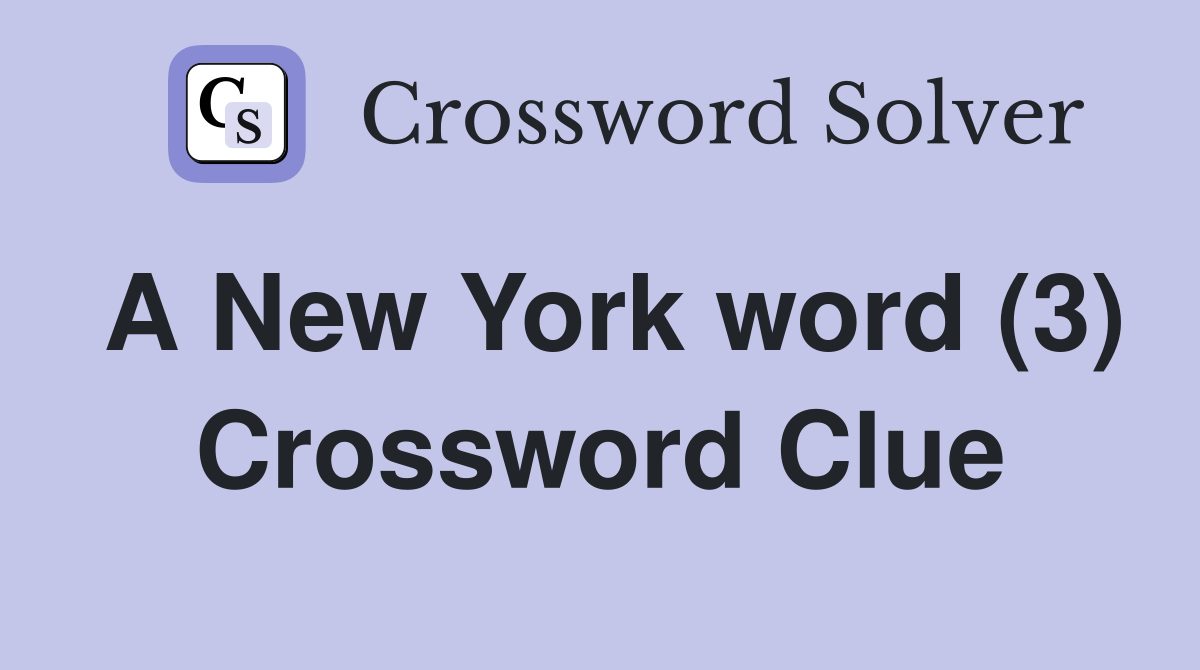 A New York word (3) Crossword Clue