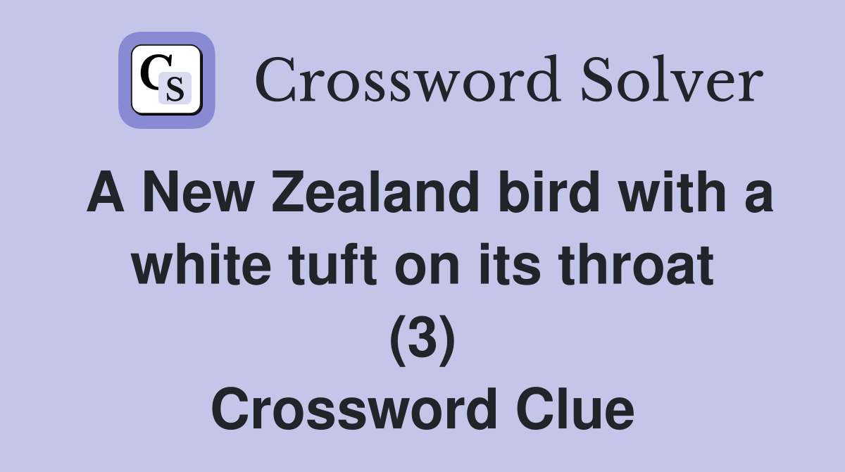A New Zealand bird with a white tuft on its throat (3) Crossword Clue