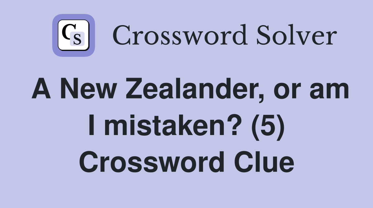 A New Zealander, or am I mistaken? (5) Crossword Clue