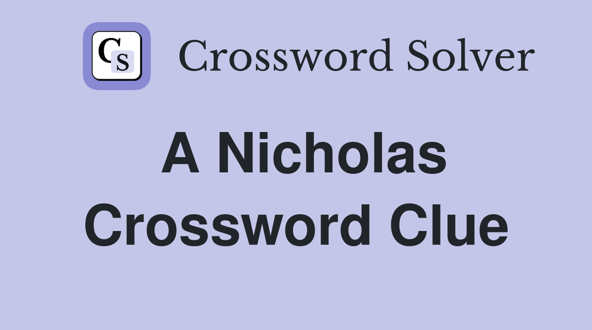 A Nicholas Crossword Clue