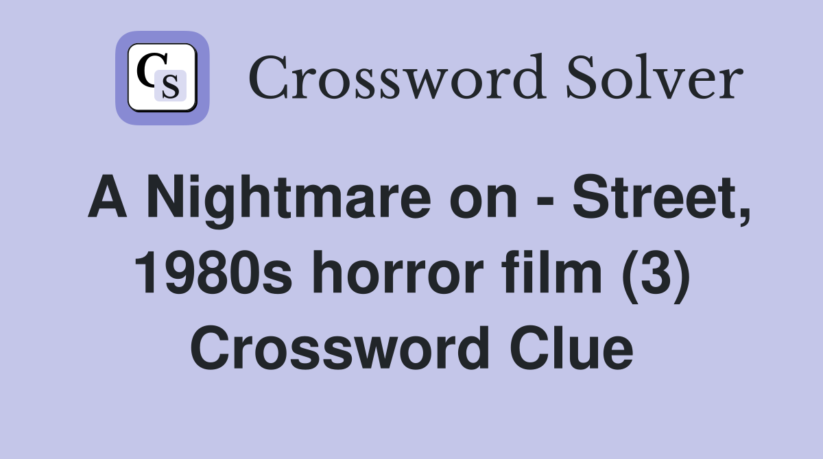 A Nightmare on - Street, 1980s horror film (3) Crossword Clue