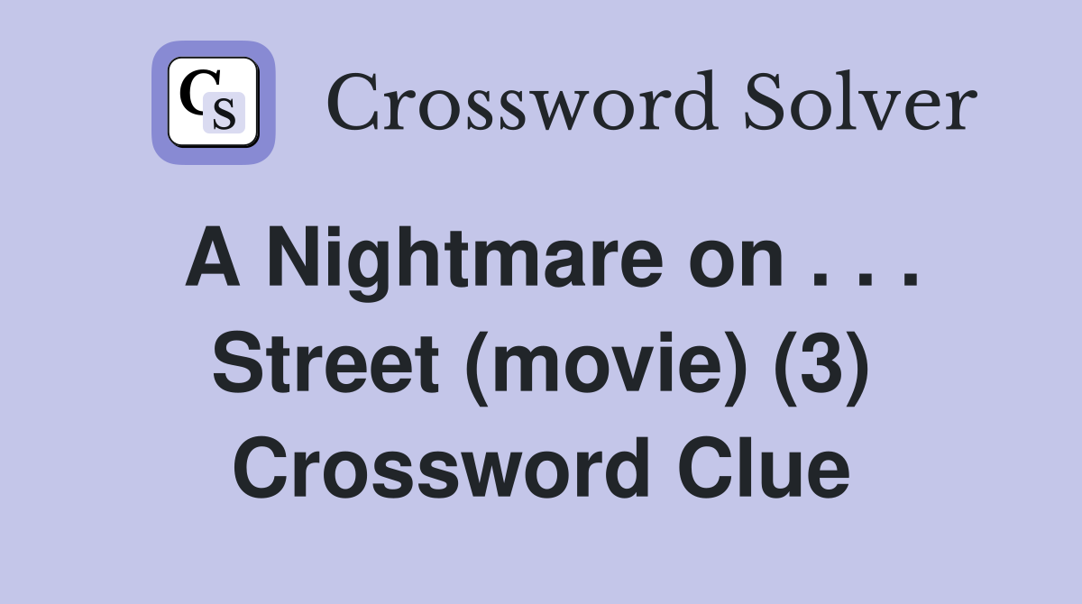 A Nightmare on . . . Street (movie) (3) Crossword Clue