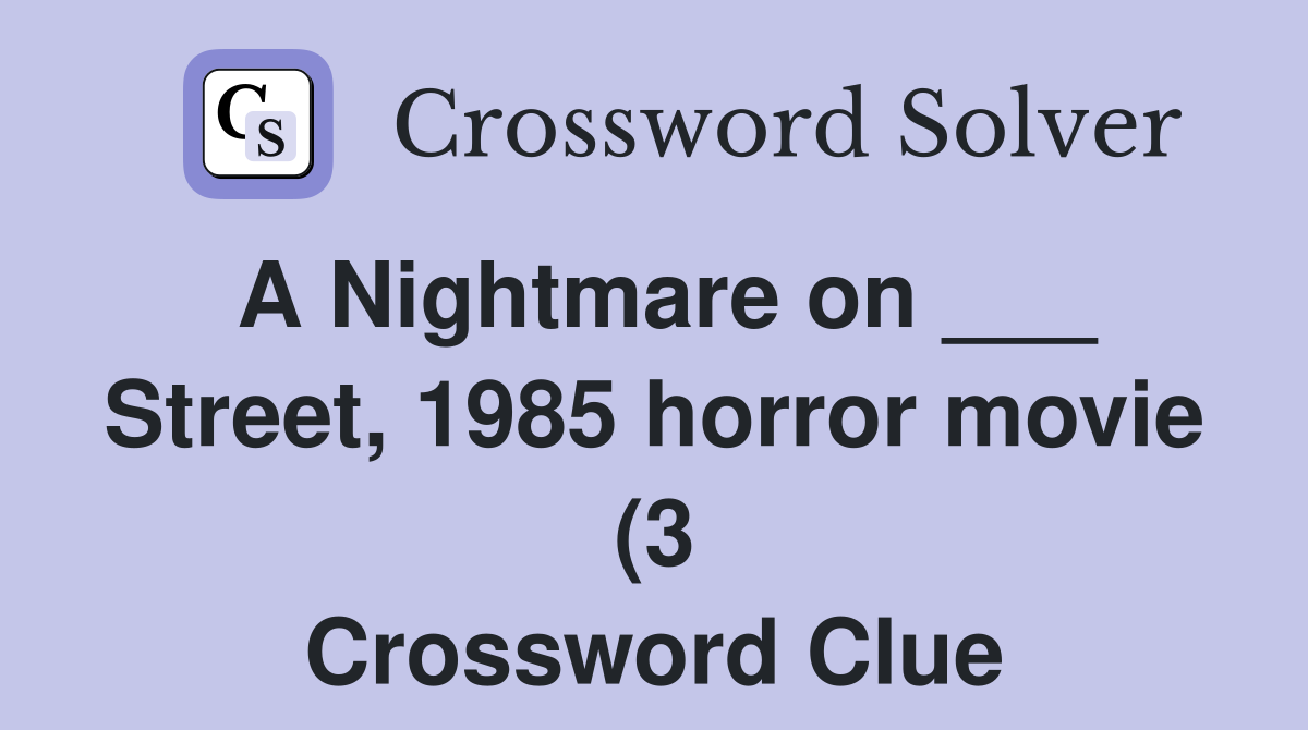 A Nightmare on Street 1985 horror movie (3) Crossword Clue A Nightmare on Street 1985 horror movie (3) Crossword Clue
