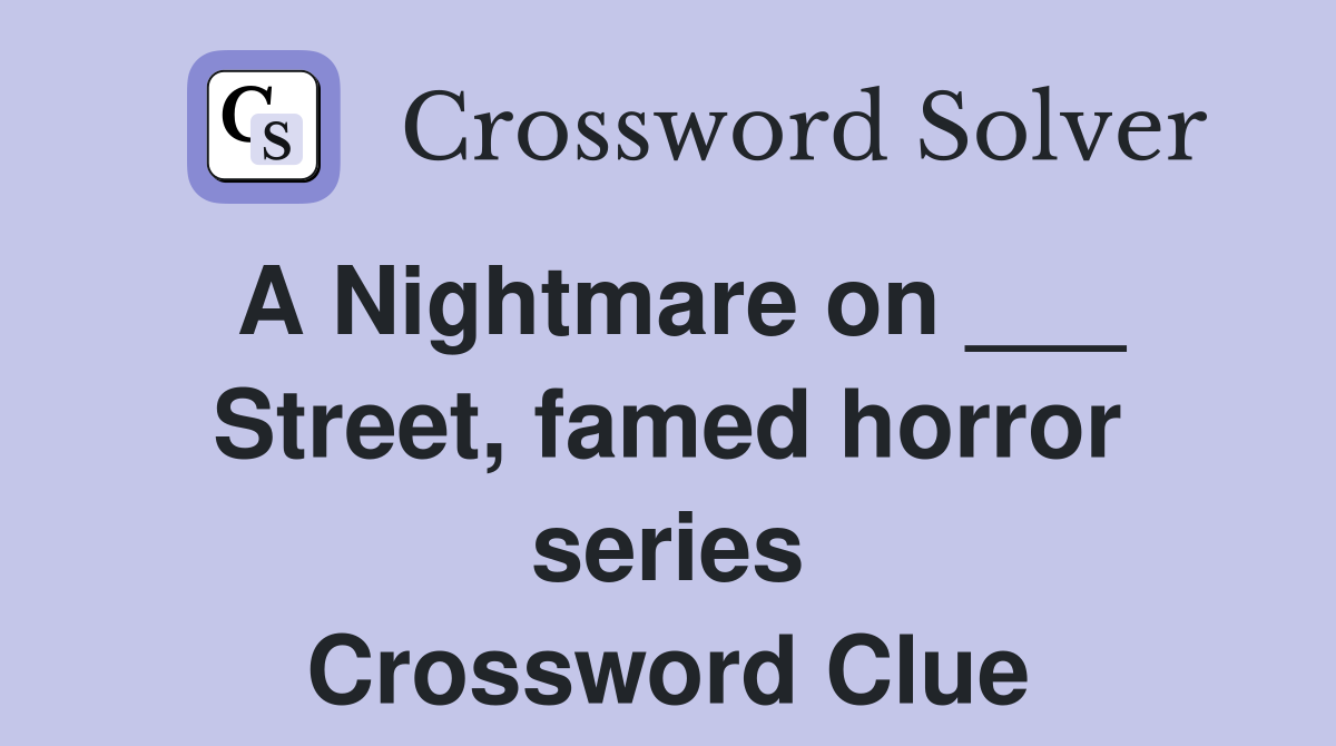 A Nightmare on ___ Street, famed horror series Crossword Clue