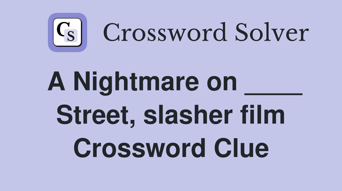 A Nightmare on ____ Street, slasher film Crossword Clue