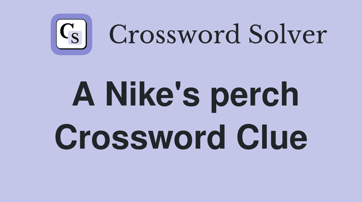 A Nike's perch Crossword Clue