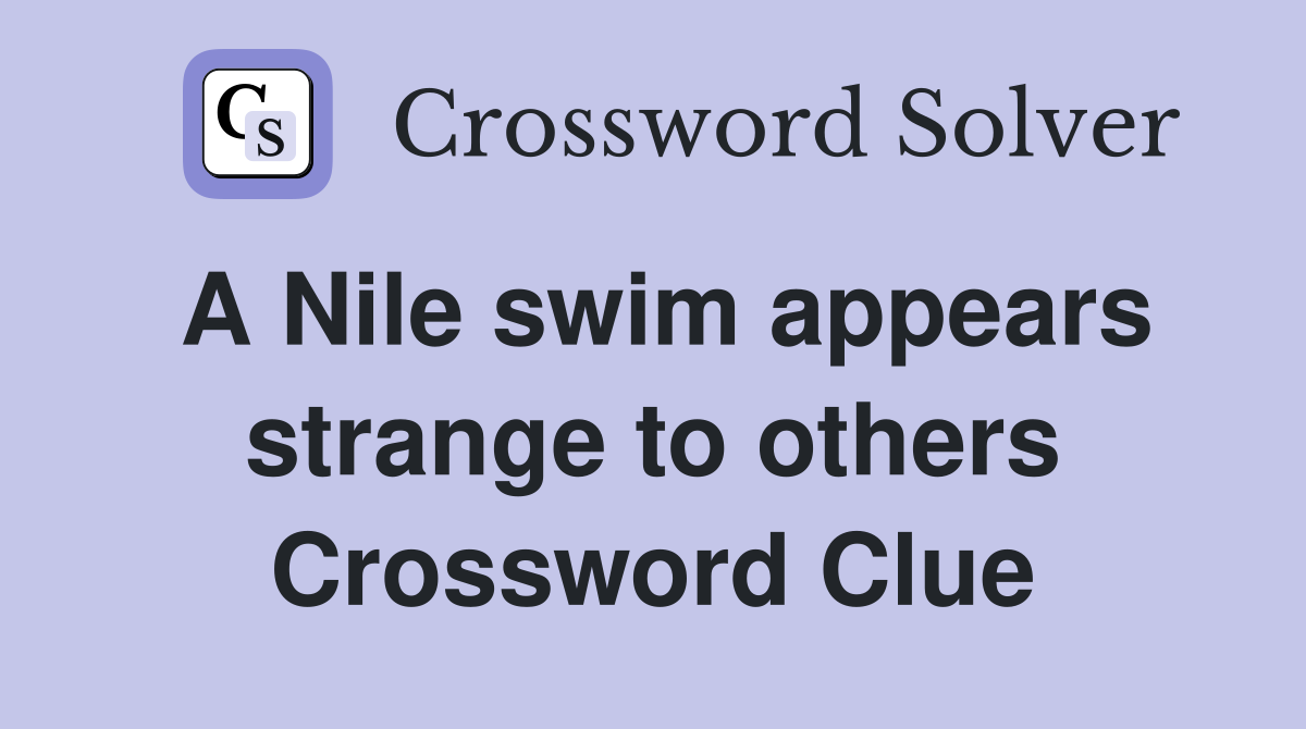 A Nile swim appears strange to others Crossword Clue
