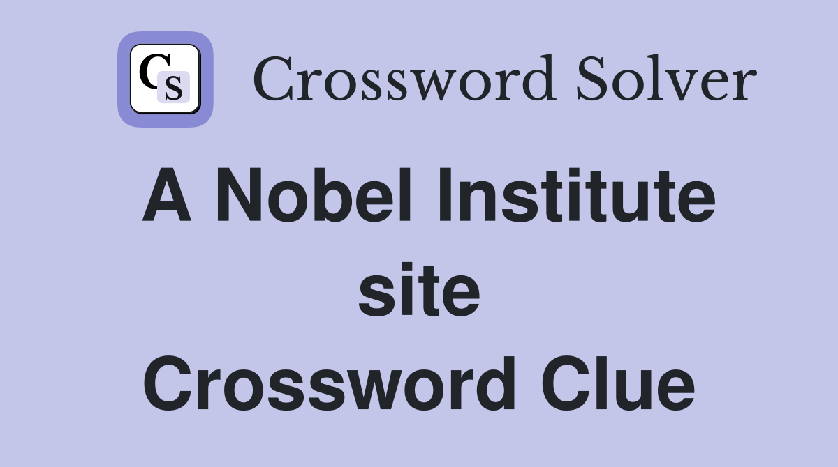 A Nobel Institute site Crossword Clue