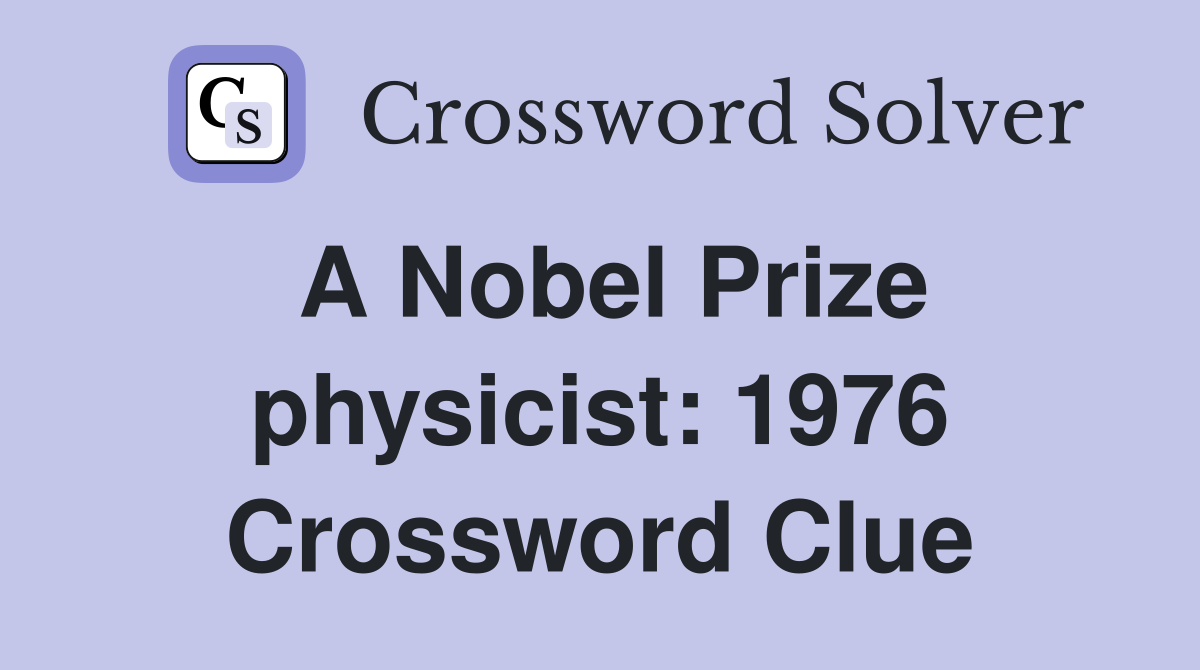 A Nobel Prize physicist: 1976 Crossword Clue