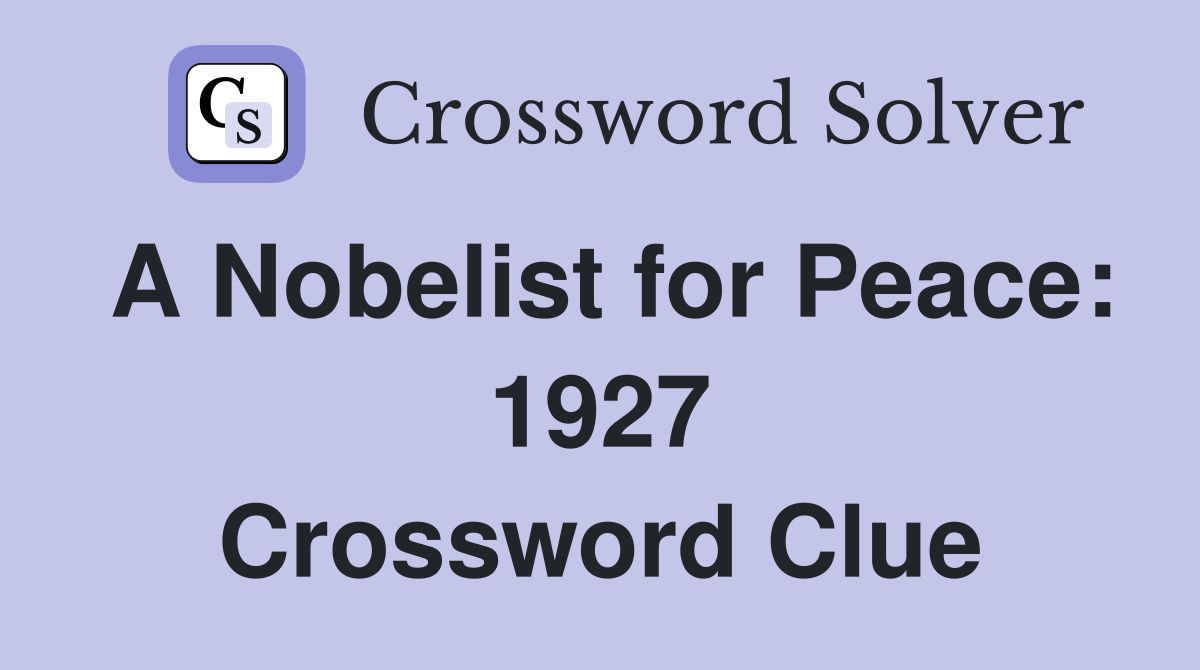 A Nobelist for Peace: 1927 Crossword Clue