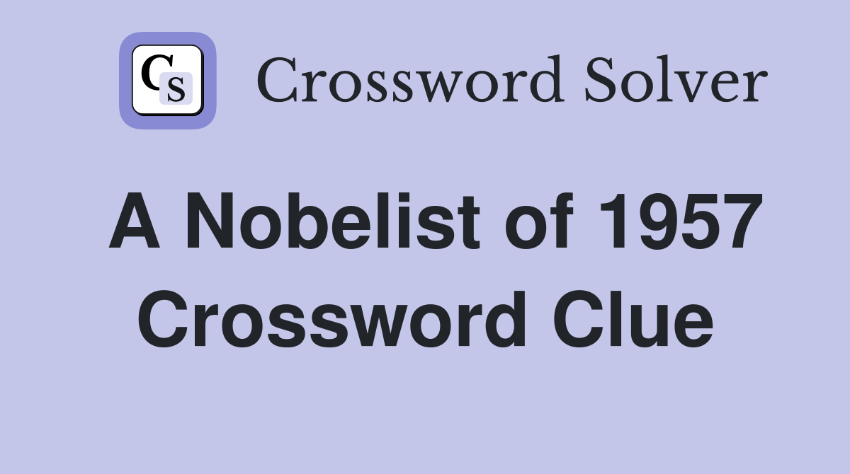 A Nobelist of 1957 Crossword Clue