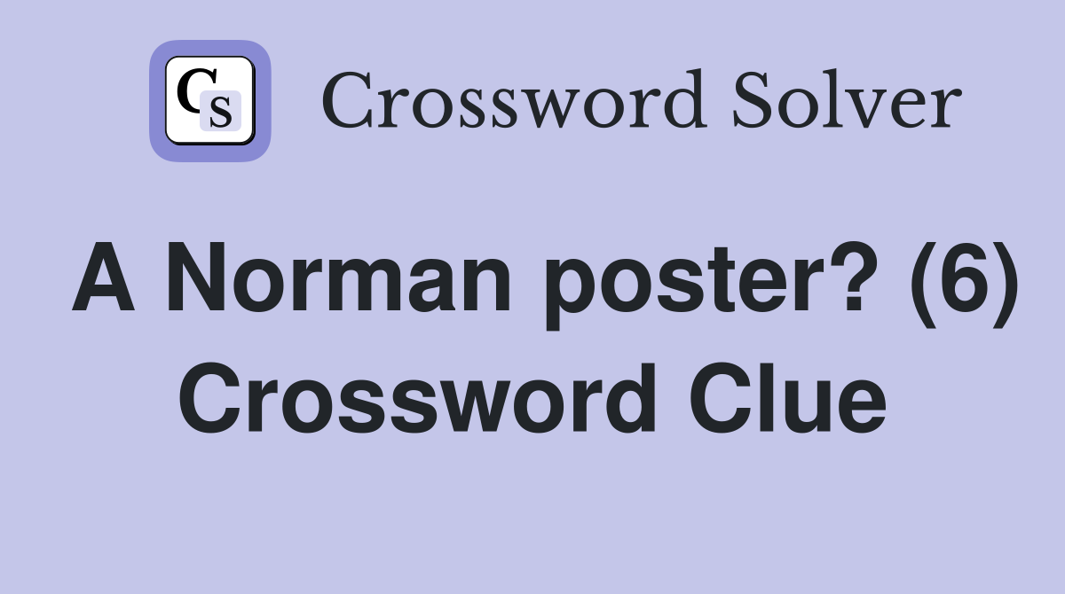 A Norman poster? (6) Crossword Clue