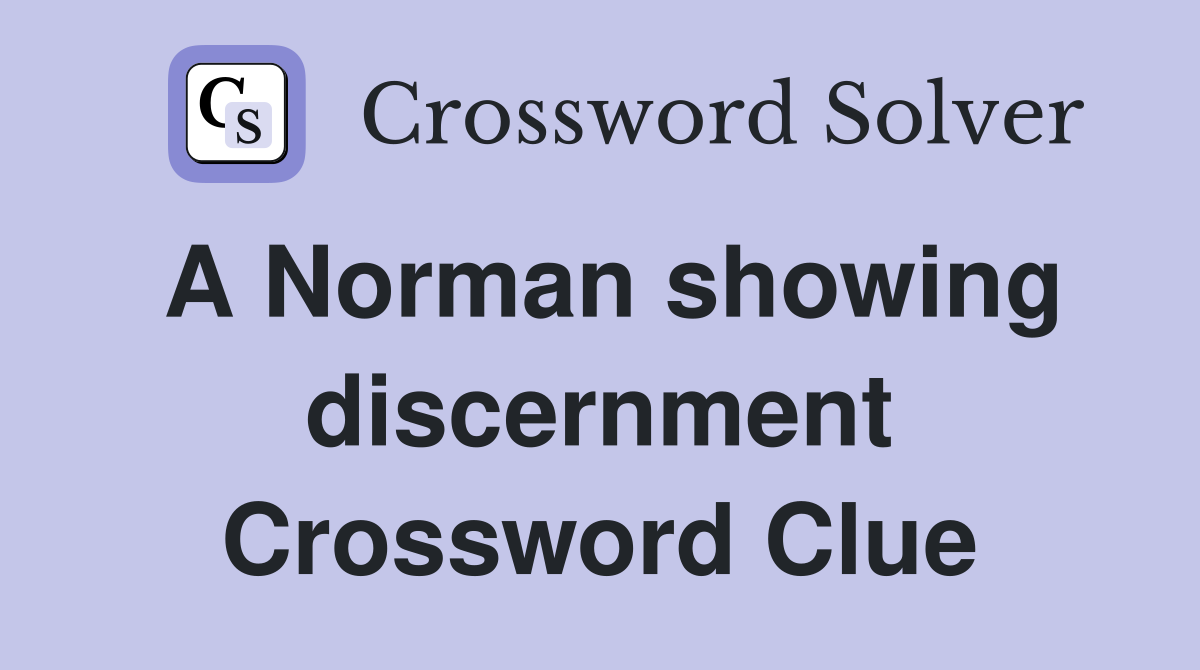 A Norman showing discernment Crossword Clue