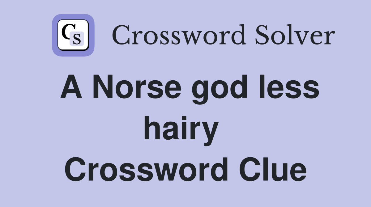 A Norse god less hairy  Crossword Clue