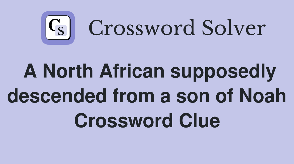 A North African supposedly descended from a son of Noah Crossword Clue