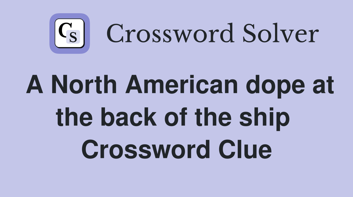 A North American dope at the back of the ship  Crossword Clue