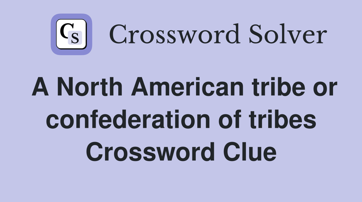 A North American tribe or confederation of tribes Crossword Clue