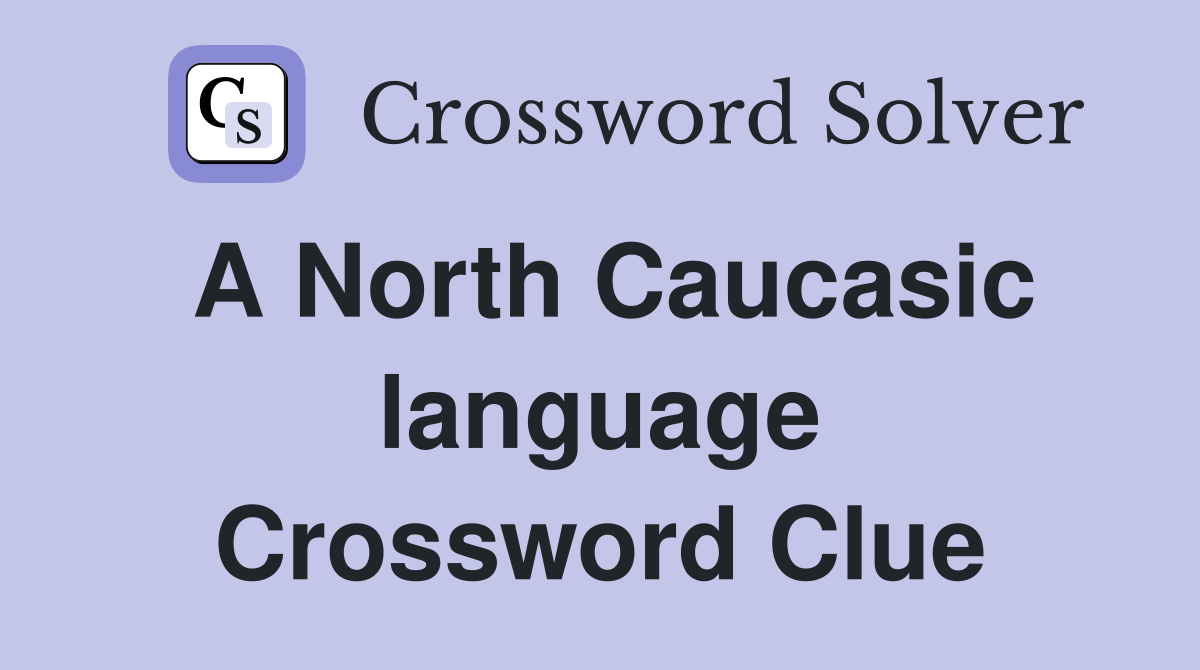 A North Caucasic language Crossword Clue