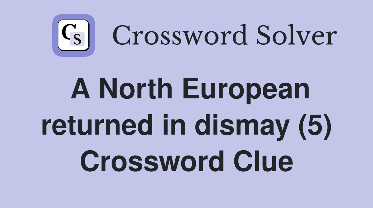 A North European returned in dismay (5) Crossword Clue